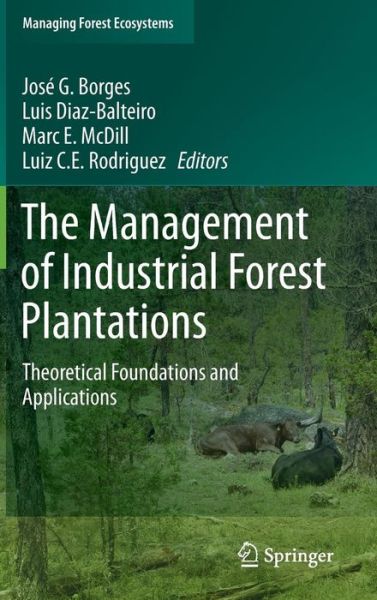 Jose G Borges · The Management of Industrial Forest Plantations: Theoretical Foundations and Applications - Managing Forest Ecosystems (Hardcover Book) [2014 edition] (2014)