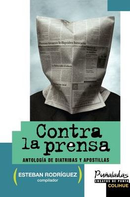 Cover for Esteban Rodriguez · Contra La Prensa: Antologia De Diatribas Y Apostillas (Pu~naladas) (Spanish Edition) (Paperback Book) [Spanish edition] (2001)