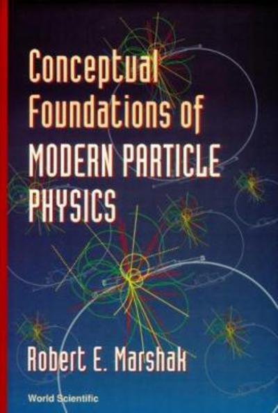 Cover for Marshak, Robert Eugene (Virginia Polytechnic Inst &amp; State Univ, Usa) · Conceptual Foundations Of Modern Particle Physics (Gebundenes Buch) (1993)