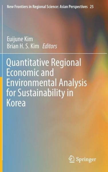 Cover for Quantitative Regional Economic and Environmental Analysis for Sustainability in Korea - New Frontiers in Regional Science: Asian Perspectives (Hardcover Book) [1st ed. 2016 edition] (2016)