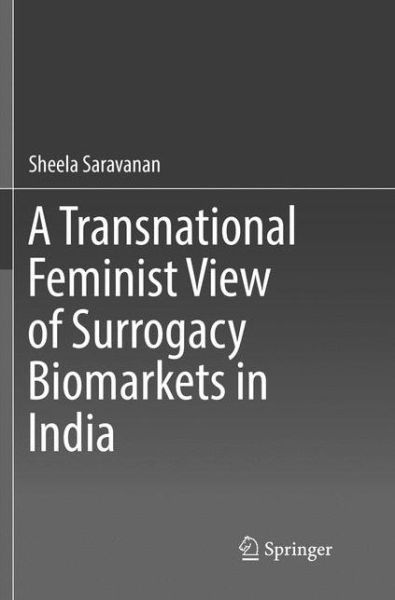 Cover for Sheela Saravanan · A Transnational Feminist View of Surrogacy Biomarkets in India (Paperback Book) [Softcover reprint of the original 1st ed. 2018 edition] (2019)