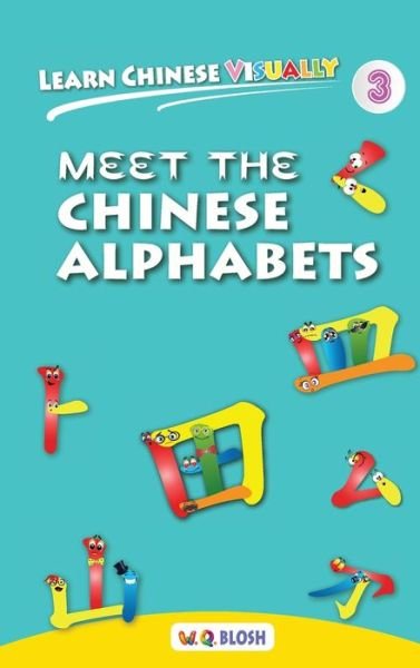Cover for W Q Blosh · Learn Chinese Visually 3: Meet the Chinese Alphabets - Preschoolers' First Chinese Book (Age 4) - Learn Chinese Visually (Hardcover Book) (2019)