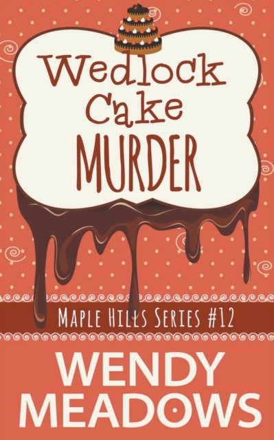 Cover for Wendy Meadows · Wedlock Cake Murder - Maple Hills Cozy Mystery (Paperback Book) (2022)