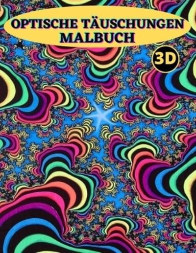 Cover for MC Golden · Optische Tauschungen Malbuch: 50 Designs abstrakt-3d optische illusionen, optische tauschungen versteckte bilder fur Erwachsene und Kinder (zauberhafte papierwerkstatt). (Pocketbok) (2022)