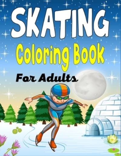 SKATING Coloring Book Adults - Mnktn Publications - Książki - Independently Published - 9798450627984 - 5 sierpnia 2021