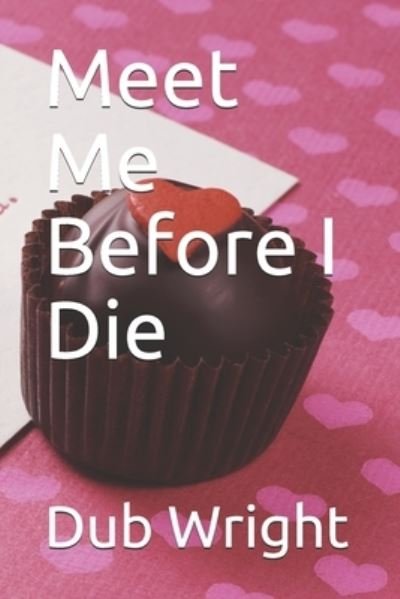 Cover for Dub Wright · Meet Me Before I Die (Paperback Book) (2021)
