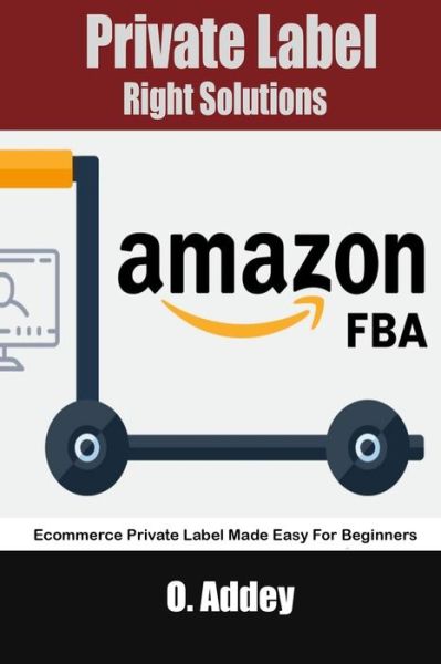 Private Label Right Solutions: Ecommerce Private Label Made Easy For Beginners - O Addey - Bøger - Independently Published - 9798486482984 - 29. september 2021