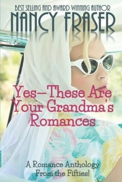 Cover for Nancy Fraser · Yes--These Are Your Grandma's Romances: A Romance Anthology from the Fifties (Pocketbok) (2021)