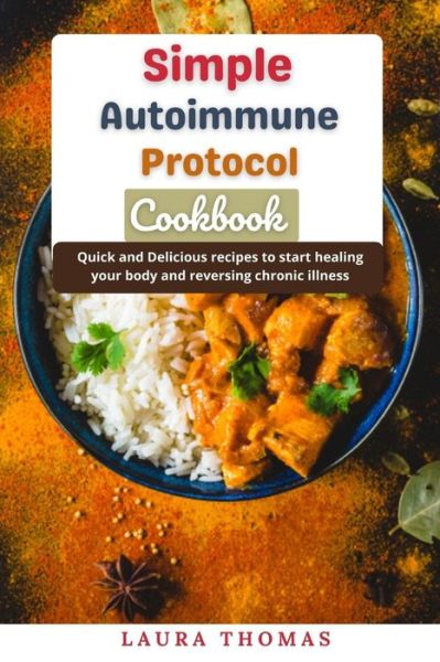 Cover for Laura Thomas · Simple Autoimmune Protocol Cookbook: Quick and delicious recipes to start healing your body and reversing chronic illness (Paperback Book) (2021)