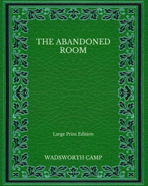 Cover for Wadsworth Camp · The Abandoned Room - Large Print Edition (Paperback Book) (2020)