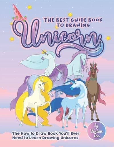 Cover for Vivian Ice · The Best Guide Book to Drawing Unicorn (Pocketbok) (2020)