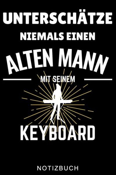 Cover for Klavierspieler Journal · Unterschatze Niemals Einen Alten Mann Mit Seinem Keyboard Notizbuch (Paperback Book) (2020)