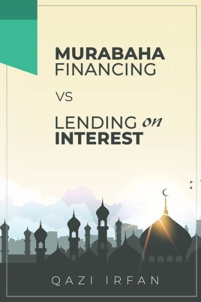 Cover for Qazi Irfan · Murabaha Financing VS Lending on Interest (Paperback Book) (2020)
