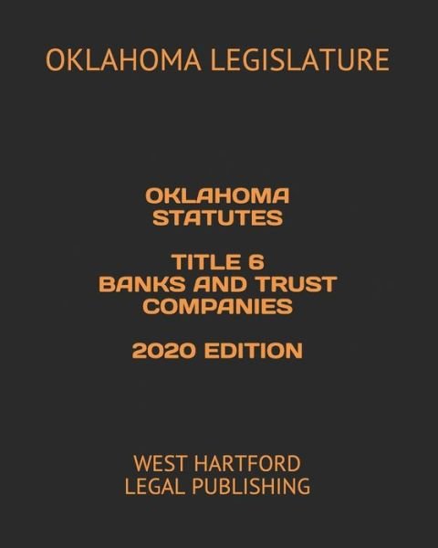 Cover for Oklahoma Legislature · Oklahoma Statutes Title 6 Banks and Trust Companies 2020 Edition (Paperback Book) (2020)