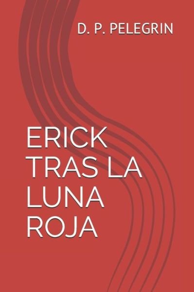 Cover for D P Pelegrín · Erick Tras La Luna Roja (Paperback Book) (2020)