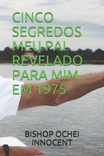 Cover for Bishop Ochei Innocent · Cinco Segredos Meu Pai Revelado Para MIM Em 1975 (Paperback Book) (2020)