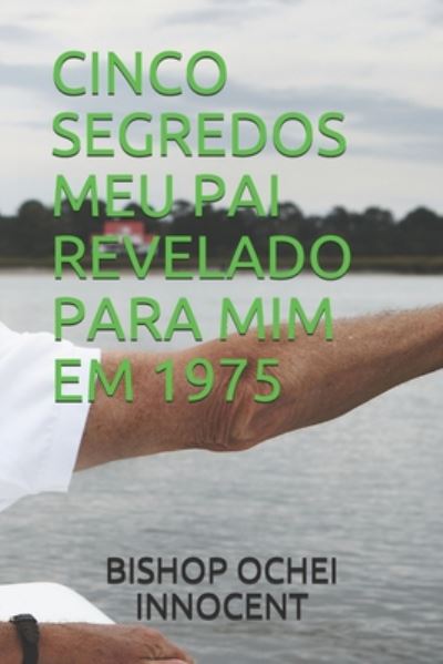 Cover for Bishop Ochei Innocent · Cinco Segredos Meu Pai Revelado Para MIM Em 1975 (Taschenbuch) (2020)