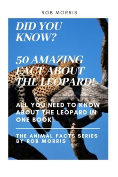 Cover for Rob Morris · Did You Know? 50 Amazing Fact about the Leopard! (Paperback Book) (2020)