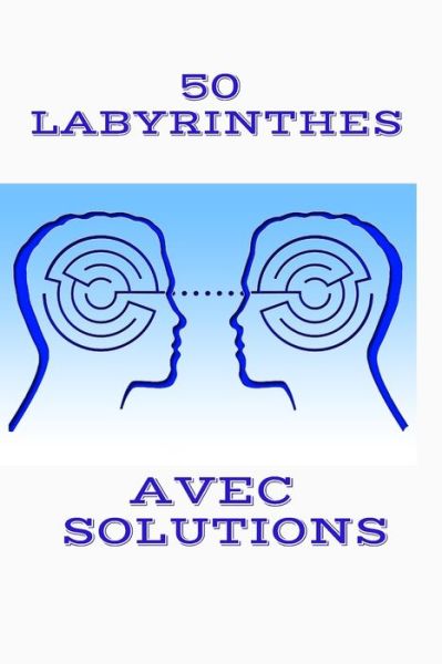 Cover for Illimite Edition · 50 Labyrinthes Avec Solutions (Paperback Book) (2020)