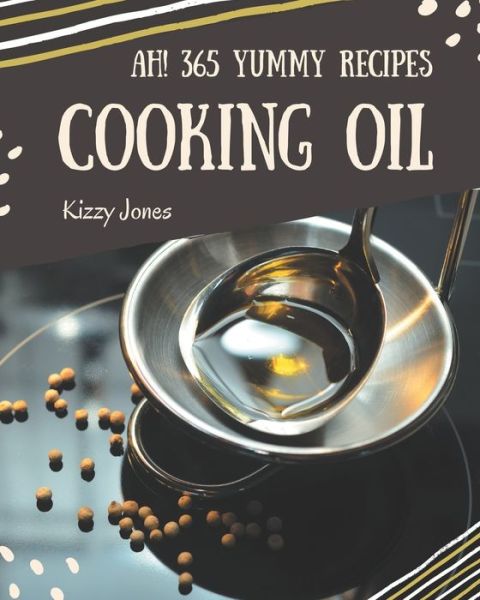 Cover for Kizzy Jones · Ah! 365 Yummy Cooking Oil Recipes (Paperback Book) (2020)