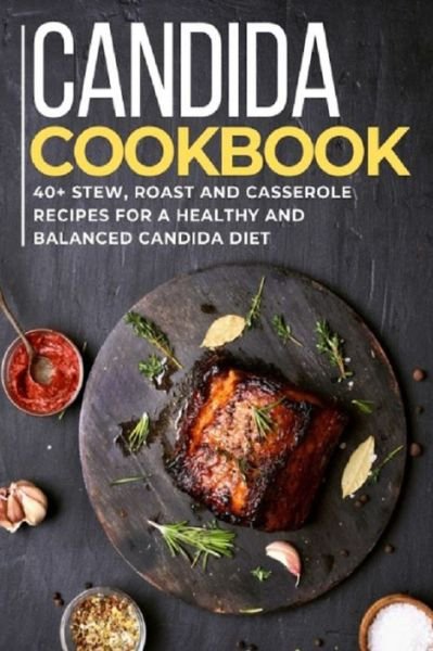 Cover for Njoku Caleb · Candida Cookbook: 40+Stew, Roast and Casserole recipes for a healthy and balanced Candida diet (Paperback Bog) (2021)