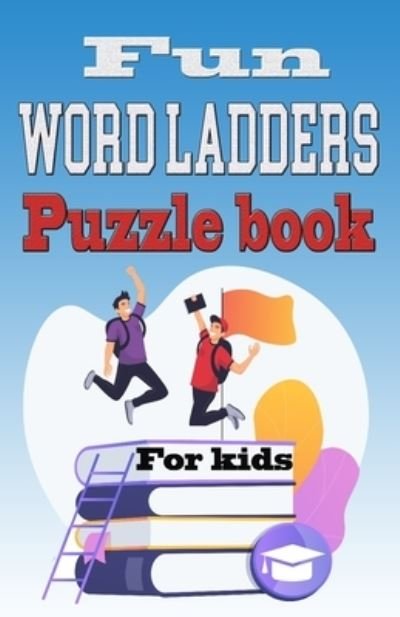 Cover for Zoubir King · Fun Word Ladders Puzzle book for kids: Spelling Workout Puzzle Book for Kids Ages 8-12 (Paperback Book) (2021)