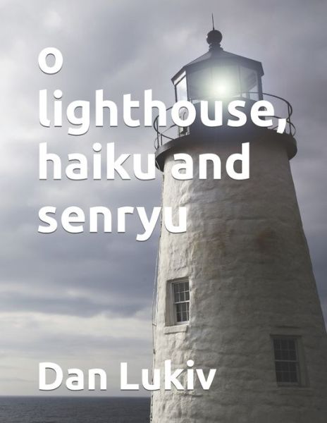 Cover for Dan Lukiv · O Lighthouse, Haiku and Senryu (Paperback Bog) (2021)