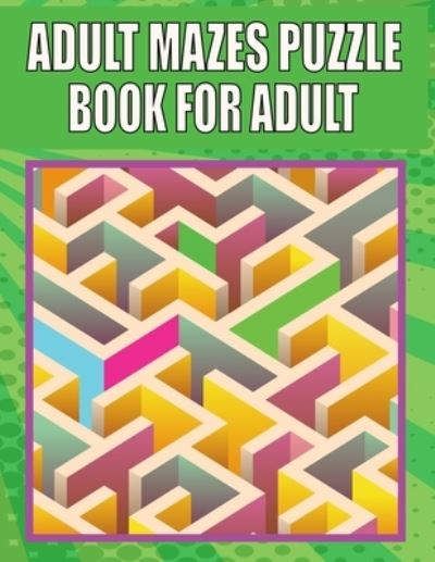 Cover for Kr Print House · Adult Mazes Puzzle Book For adult: A Travel Size Maze Adult Book with 200 Extreme Mazes for Adults, Train Your Brain With This Great Maze Book for Adults. (Paperback Book) (2021)