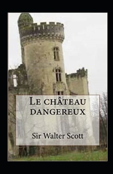 Le Chateau dangereux Annote - Sir Walter Scott - Books - Independently Published - 9798739258984 - April 16, 2021