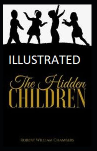 Cover for Robert William Chambers · The Hidden Children Illustrated (Paperback Book) (2021)