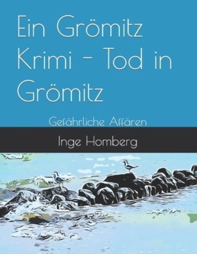 Cover for Inge Homberg · Ein Groemitz Krimi - Tod in Groemitz: Gefahrliche Affaren - Ein Groemitz Krimi - Reihe Kurzer, Spannender Und Aufregender Ostsee-Geschichten (Paperback Bog) (2021)