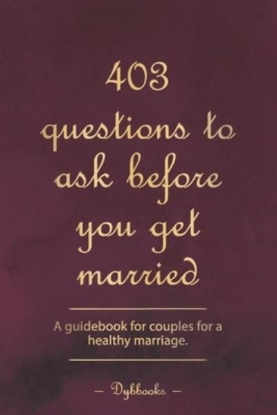 403 questions to ask before you get married: A guidebook for couples for a healthy marriage. - Dybbooks - Böcker - Independently Published - 9798848017984 - 24 augusti 2022