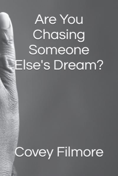 Cover for Covey Filmore · Are You Chasing Someone Else's Dream? (Paperback Book) (2022)
