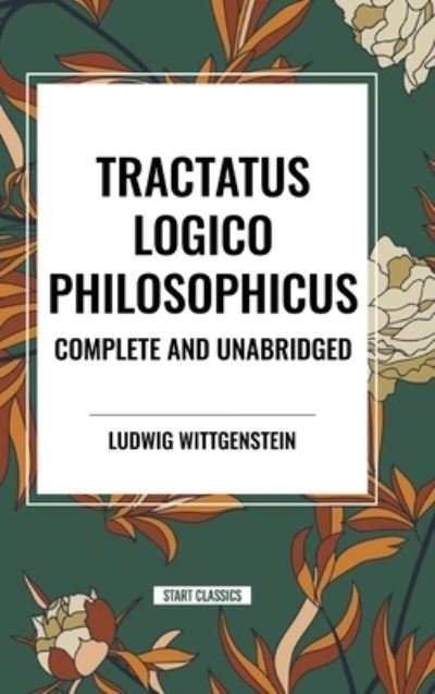 Cover for Ludwig Wittgenstein · Tractatus Logico-Philosophicus Complete and Unabridged (Inbunden Bok) (2024)