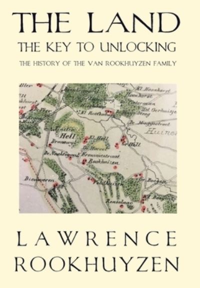 Cover for Lawrence Rookhuyzen · The Land: The Key to Unlocking the History of the Van Rookhuyzen Family (Hardcover Book) (2022)