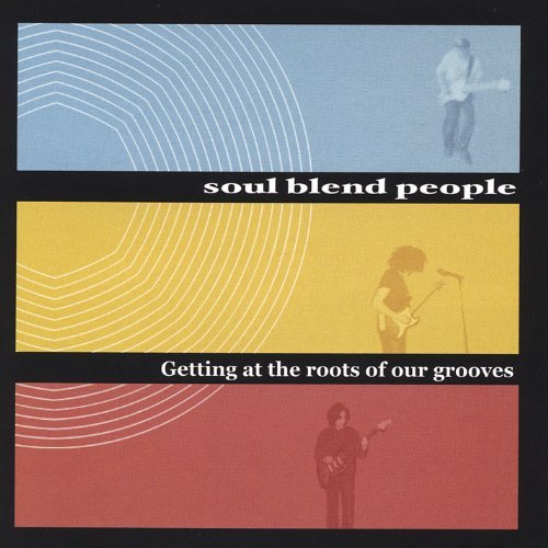 Cover for Soul Blend People · Getting at the Roots of Our Grooves (CD) (2004)