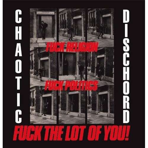 Fuck Religion, Fuck Politics, Fuck The Lot Of You! - Chaotic Dischord - Musik - RADIATION - 0889397101985 - 17. Oktober 2013