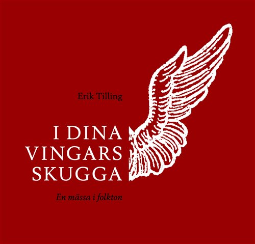 Cover for Erik Tilling · I Dina Vingars Skugga-en Mässa (CD) (2009)