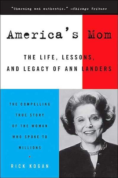 Cover for Rick Kogan · America's Mom: the Life, Lessons, and Legacy of Ann Landers (Paperback Book) (2005)