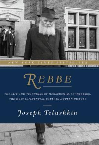 Cover for Joseph Telushkin · Rebbe: The Life and Teachings of Menachem M. Schneerson, the Most Influential Rabbi in Modern History (Hardcover Book) (2014)