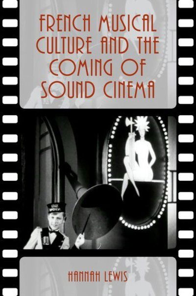 Lewis, Hannah (Assistant Professor of Musicology, Assistant Professor of Musicology, Butler School of Music, University of Texas at Austin) · French Musical Culture and the Coming of Sound Cinema - Oxford Music / Media Series (Paperback Bog) (2018)