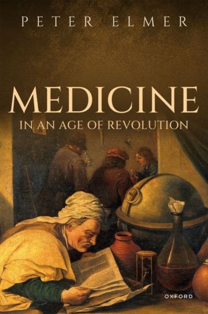 Medicine in an Age of Revolution - Elmer, Prof Peter (Honorary Research Fellow, Honorary Research Fellow, Exeter University) - Livros - Oxford University Press - 9780198853985 - 28 de setembro de 2023