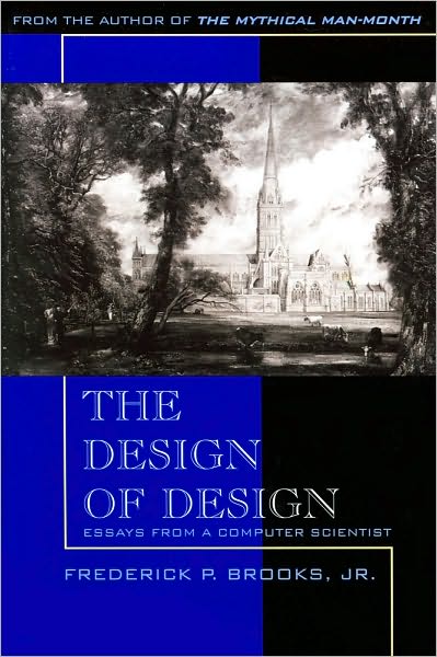 Cover for Brooks, Frederick, Jr. · Design of Design, The: Essays from a Computer Scientist (Paperback Book) (2010)