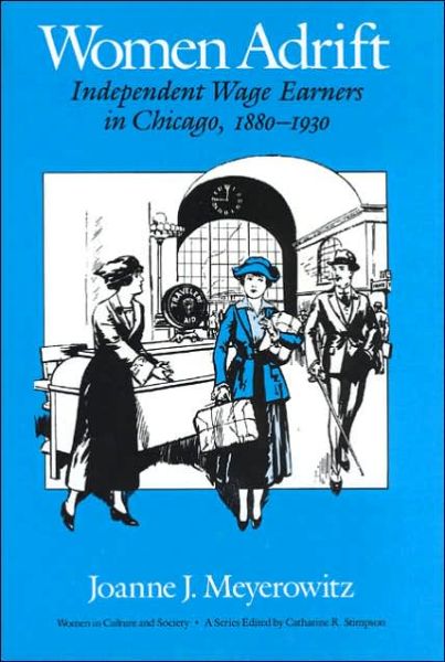 Cover for Joanne J. Meyerowitz · Women Adrift: Independent Wage Earners in Chicago, 1880-1930 - Women in Culture and Society (Taschenbuch) (1991)