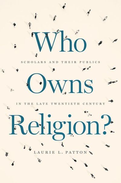 Cover for Laurie L. Patton · Who Owns Religion?: Scholars and Their Publics in the Late Twentieth Century (Paperback Book) (2019)