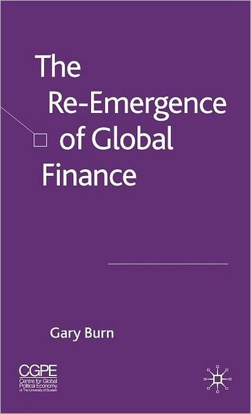 Cover for G. Burn · The Re-Emergence of Global Finance (Innbunden bok) (2006)