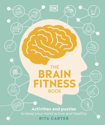 The Brain Fitness Book: Activities and Puzzles to Keep Your Mind Active and Healthy - DK Medical Care Guides - Rita Carter - Bøker - Dorling Kindersley Ltd - 9780241470985 - 1. april 2021