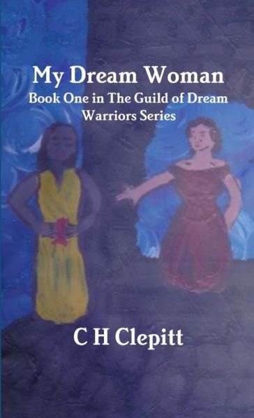 Cover for C H Clepitt · My Dream Woman (Paperback Book) (2018)