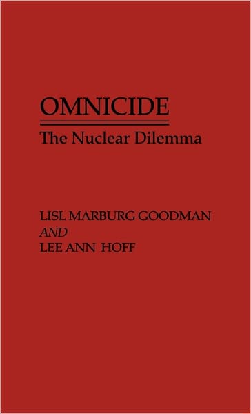 Cover for Lisl Marburg Goodman · Omnicide: The Nuclear Dilemma (Hardcover Book) (1990)