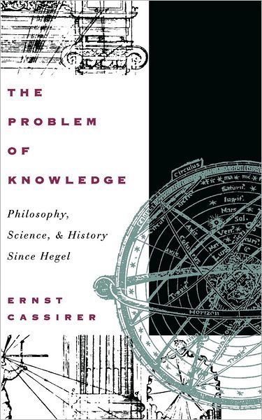 Cover for Ernst Cassirer · The Problem of Knowledge: Philosophy, Science, and History Since Hegel (Paperback Book) [Paperback edition] (1969)
